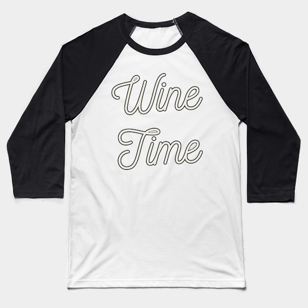 Funny Wine Quote for Wine Lovers Enthusiast Gift Wine Time Baseball T-Shirt by Jersey Shop